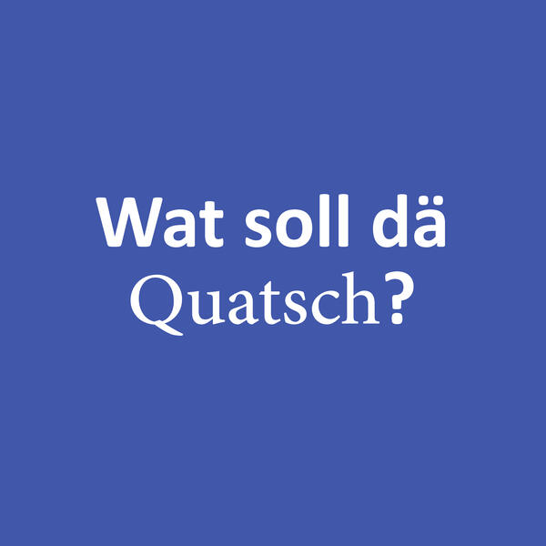 Text Wat soll d&auml; Quatsch? auf blauem Hintergrund