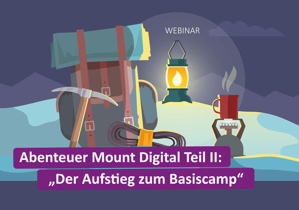 Bild vergrößern: Wir laden Sie herzlich ein zu unserem kostenlosen Webinar: Abenteuer Mount Digital Teil II "Der Aufstieg zum Basiscamp". Wann? am 16.05.2023 um 14:30 Uhr