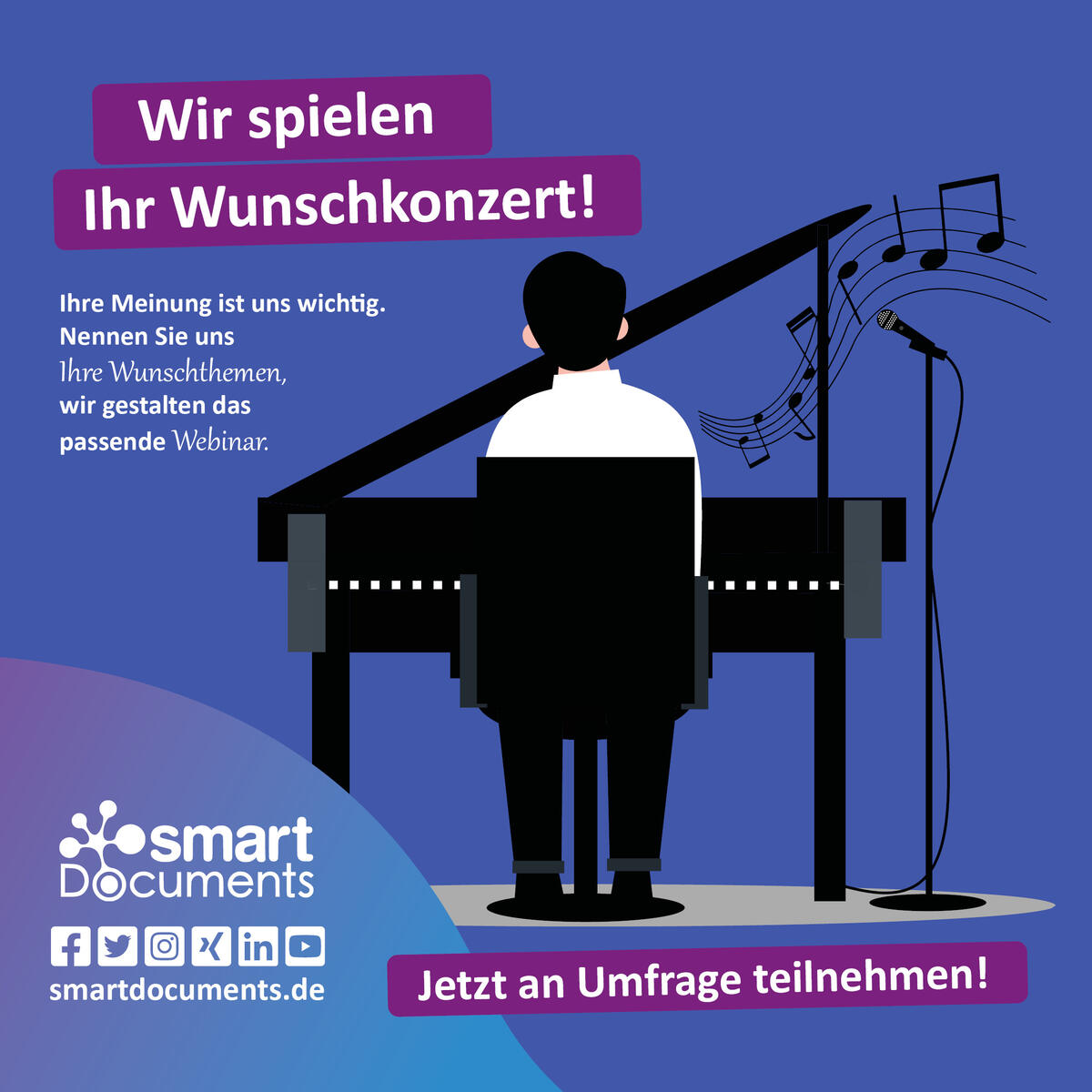 Vektorgrafik: Mann am Klavier mit Text: Wir spielen Ihr Wunschkonzert!
Ihre Meinung ist uns wichtig. Nennen Sie uns Ihre Wunschthemen, wir gestalten das passende Webinar. "Jetzt an Umfrage teilnehmen"