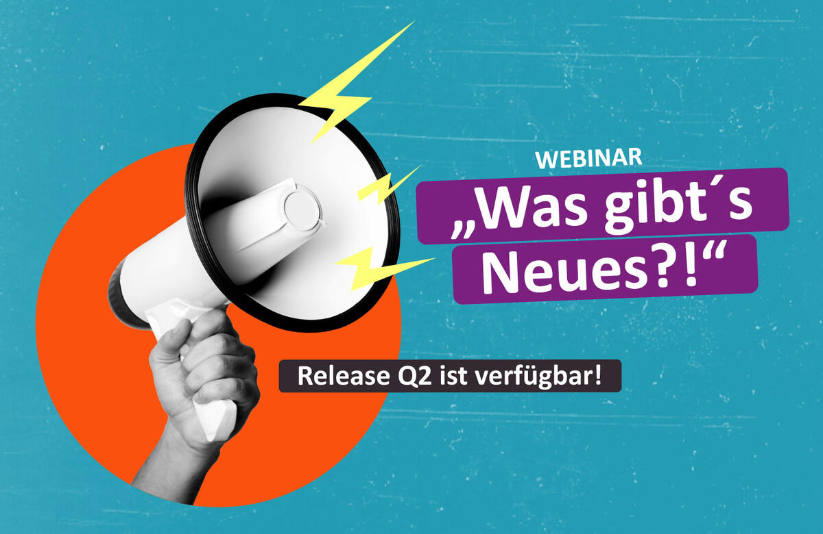 Release Q2 ist verfügbar! Was gibt's Neues?!" Jetzt zum kostenlosen Webinar anmelden!